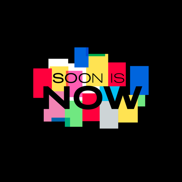 SOON IS NOW: An exhibition celebrating global creativity, hope and love during lockdown.